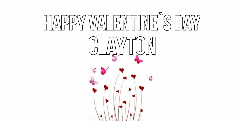 Greetings card с именем, Clayton Happy Valentine`s Day валентинку подписать онлайн на день всех влюбленных Greetings with text for free download 